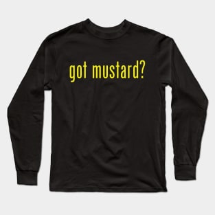 got mustard? Long Sleeve T-Shirt